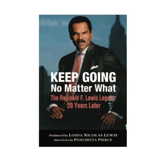 Keep Going No Matter What - The Reginald F. Lewis Legacy: 20 Years Later